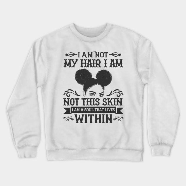 I am not my hair I am not this skin I am a soul that lives within Crewneck Sweatshirt by UrbanLifeApparel